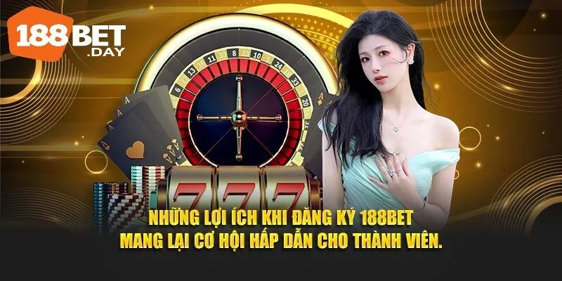 Đăng Ký 188bet 3 Những lợi ích khi đăng ký 188BET mang lại cơ hội hấp dẫn cho thành viên.